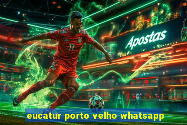 eucatur porto velho whatsapp